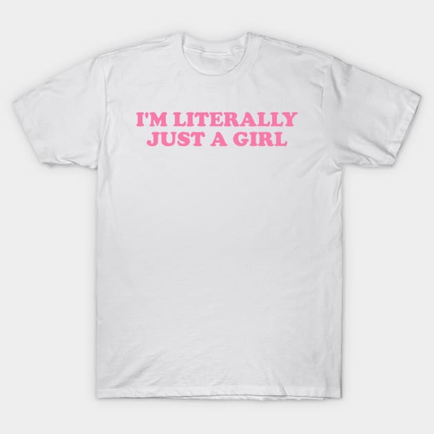 I'm Literally Just a Girl Tee, Funny Y2k Shirt, Gift for Her, Trendy 90s Inspired Funny Tee T-Shirt by Hamza Froug